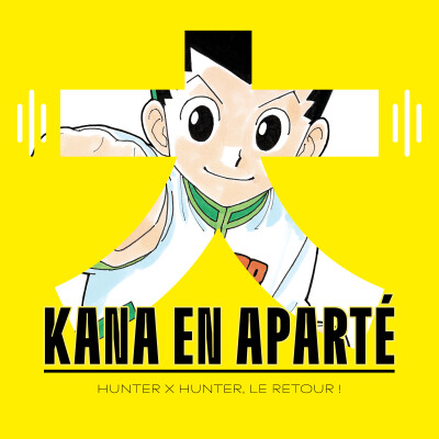 Hunter X Hunter, le retour avec le T38 ! - Podcast Manga - Kana en aparté S03E10 cover