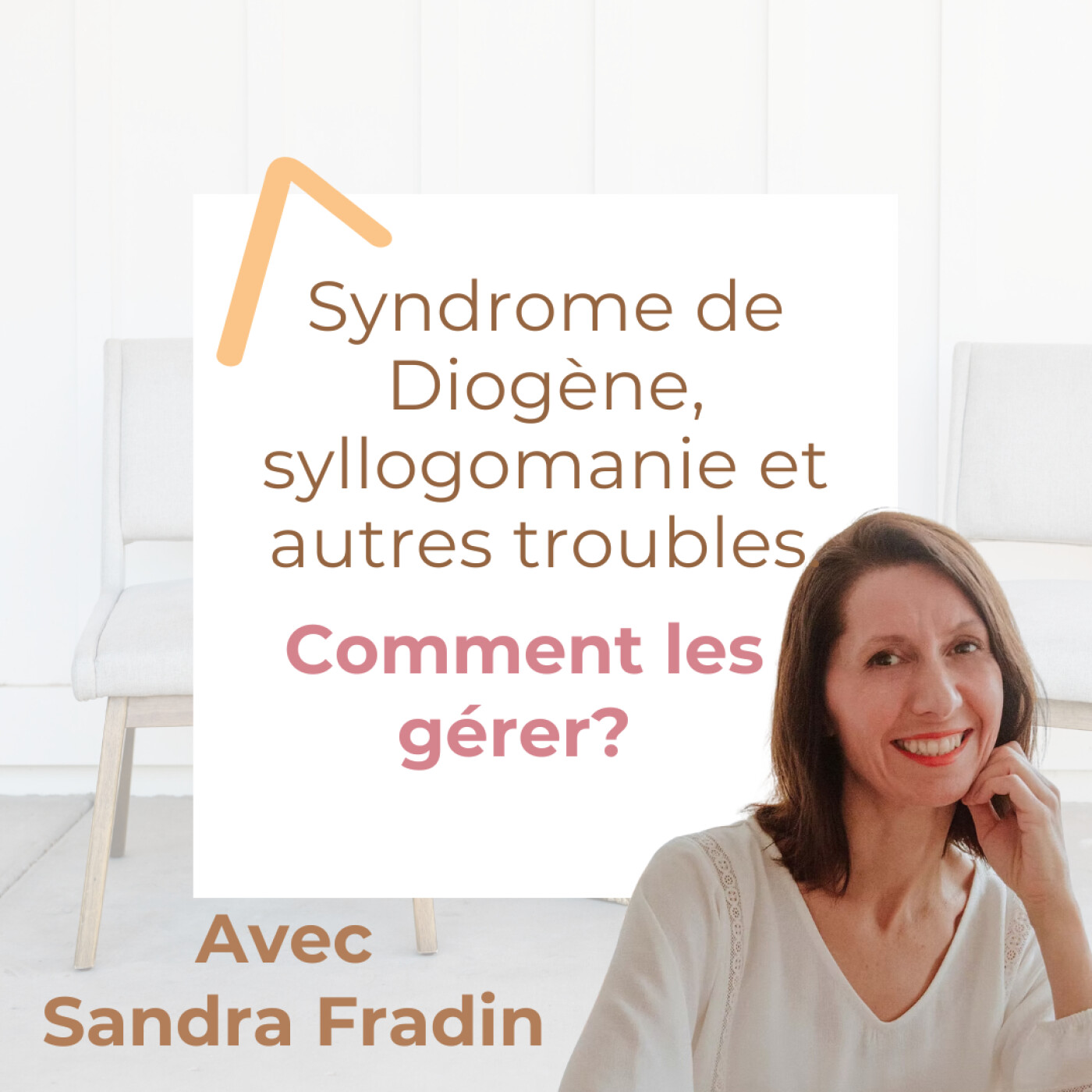 Syndrome de Diogène, syllogomanie et autres troubles : comment les gérer? Avec Sandra Fradin Ep63