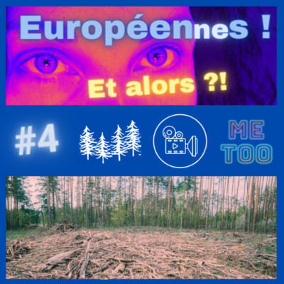 Européen(ne)s ! Et alors ?! #4 Déforestation - Cinéma - Me too cover