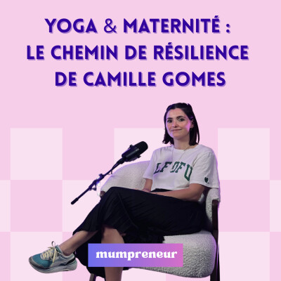 #13 - Camille Gommes, l'art d'équilibrer maternité et entrepreneuriat avec passion et résilience. cover