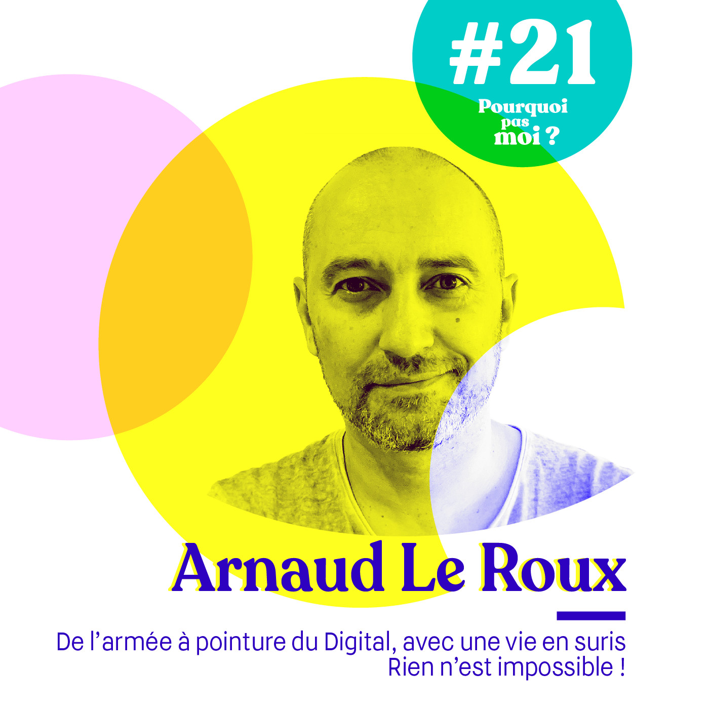 21 Arnaud Le Roux : Rien n'est impossible ! De l’armée à pointure du Digital, avec une vie en sursis