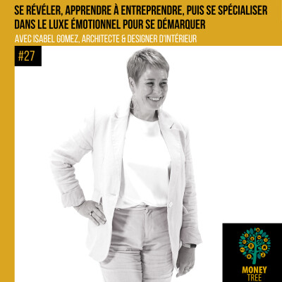 #27 - Entrepreneuriat, architecture d'intérieur et luxe émotionnel avec Isabel Gómez cover