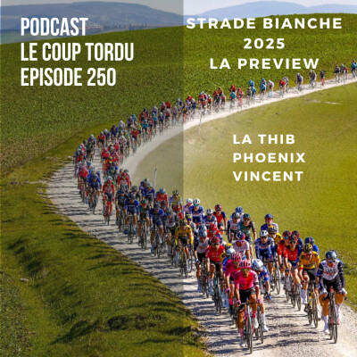 COUP TORDU - EPISODE 250 : STRADE BIANCHE 2025 ! LA GRANDE PREVIEW cover