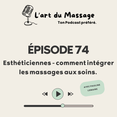 Épisode 74 - Esthéticiennes - comment intégrer les massages aux soins. cover