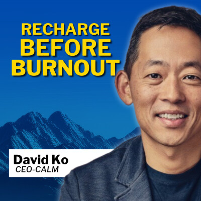 Executive Burnout and How Leaders Recharge with David Ko I CEO of Calm cover