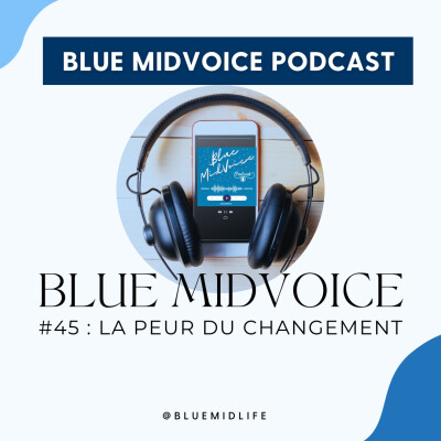 Blue MidVoice Episode 45 : La peur du changement cover