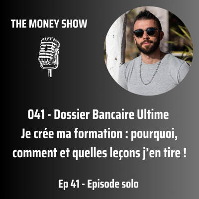 041 - Dossier Bancaire Ultime - Je crée ma formation : pourquoi, comment et quelles leçons j’en tire ! cover