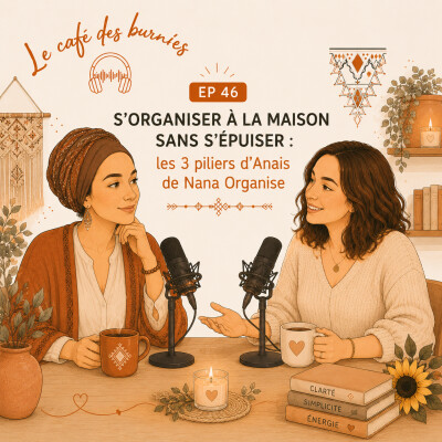 EP 46 S'ORGANISER À LA MAISON SANS S'ÉPUISER : les 3 piliers d'Anais de Nana Organise cover