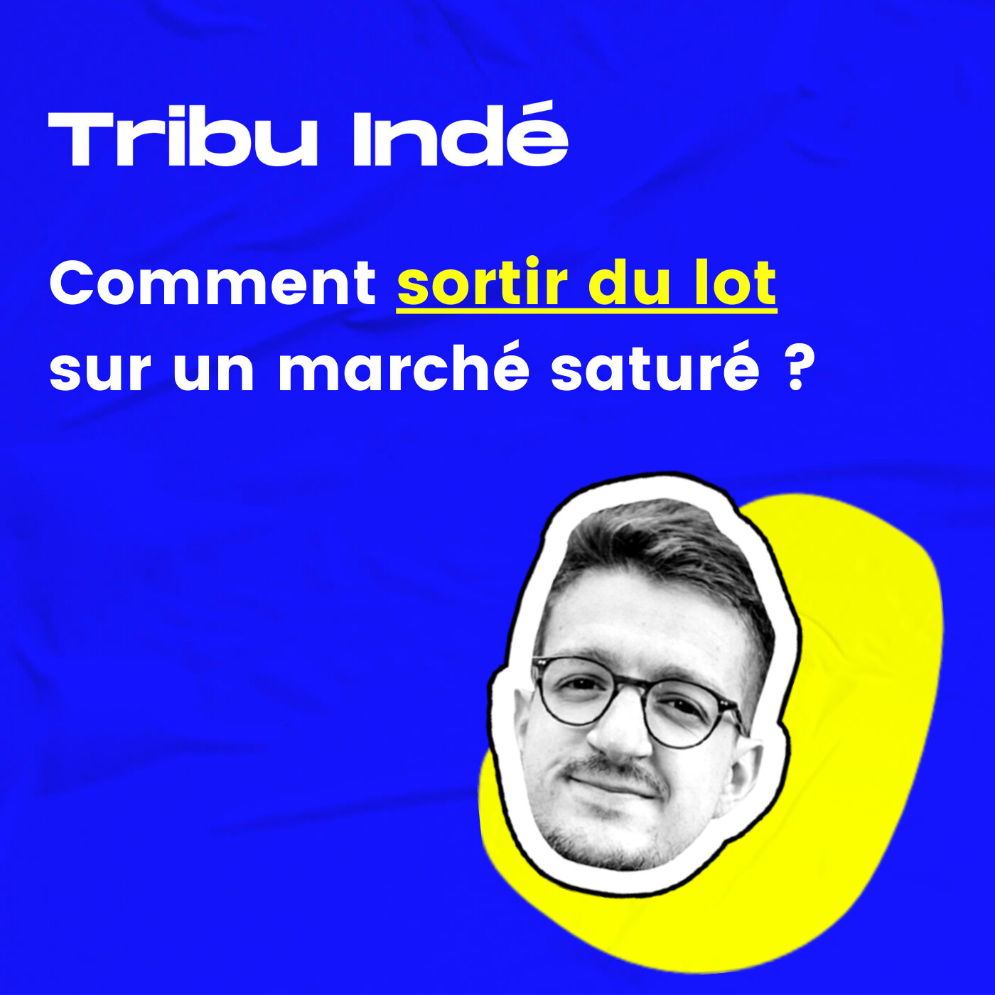 69. Mes conseils pour sortir du lot sur un marché saturé
