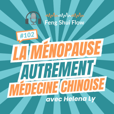 Episode 102 - La ménopause autrement, la vision de la médecine chinoise cover