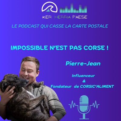 Impossible n'est pas Corse ! - Pierre-Jean, Influenceur et Chef d'entreprise du Centre Corse cover
