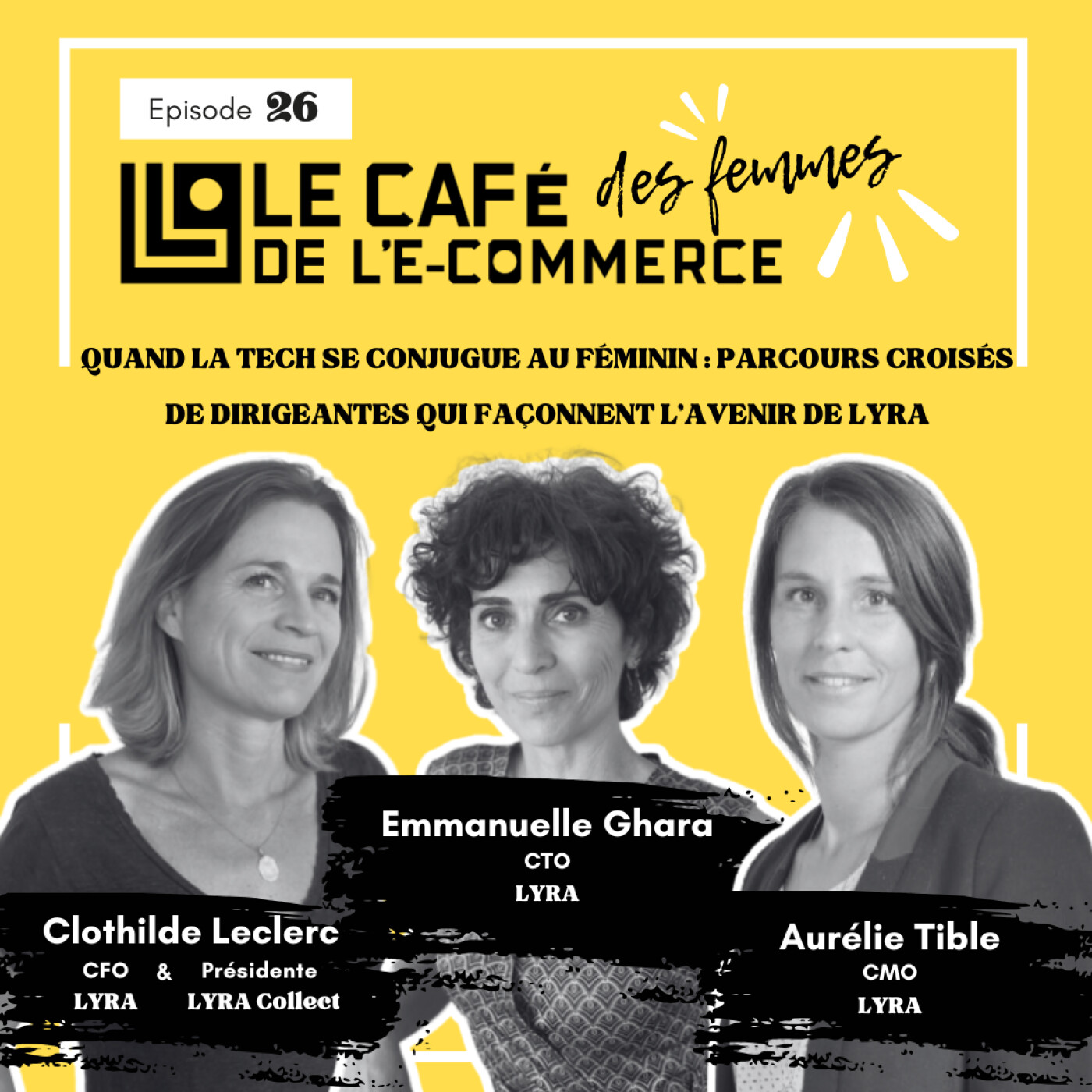 Le Café des Femmes de l'E-Commerce #026 : Quand la Tech se conjugue au féminin, parcours croisés de dirigeantes de LYRA (1/2) episode artwork