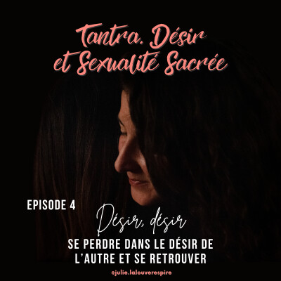 #4 – Désir, désir - Se perdre dans le désir de l’autre et se retrouver cover