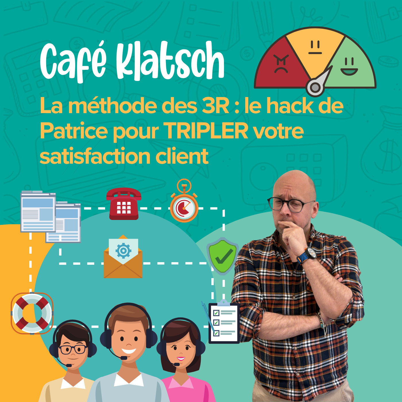 La méthode des 3R : le hack de Patrice pour tripler votre satisfaction client