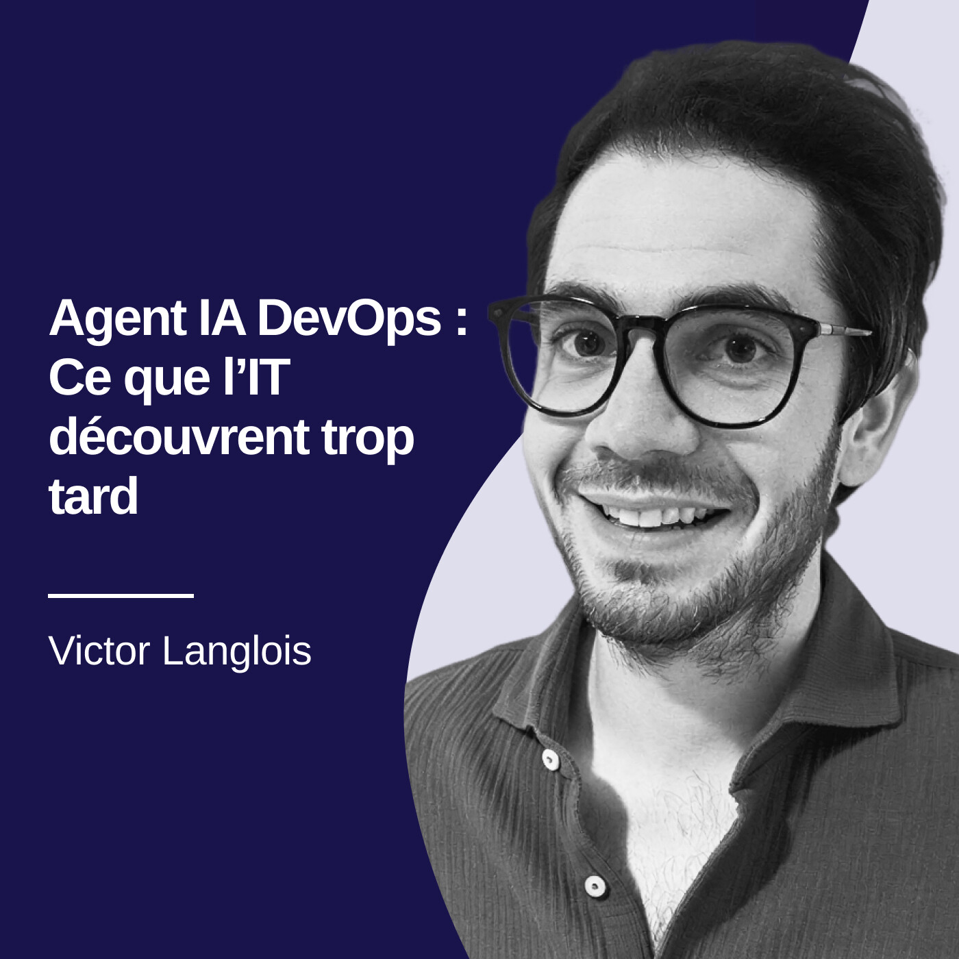 Agent IA DevOps : ce que les directions IT découvrent trop tard - Victor Langlois #34