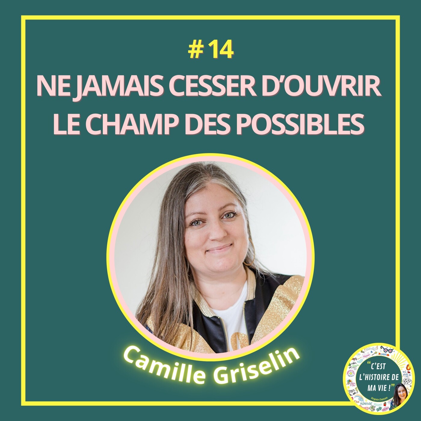 #14 - CAMILLE GRISELIN - Ne jamais cesser d'ouvrir le champ des possibles