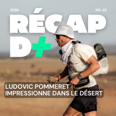 RÉCAP D+ #43 avec MARYLINE NAKACHE et LUDOVIC POMMERET qui ont brillé sur le MARATHON DES SABLES cover
