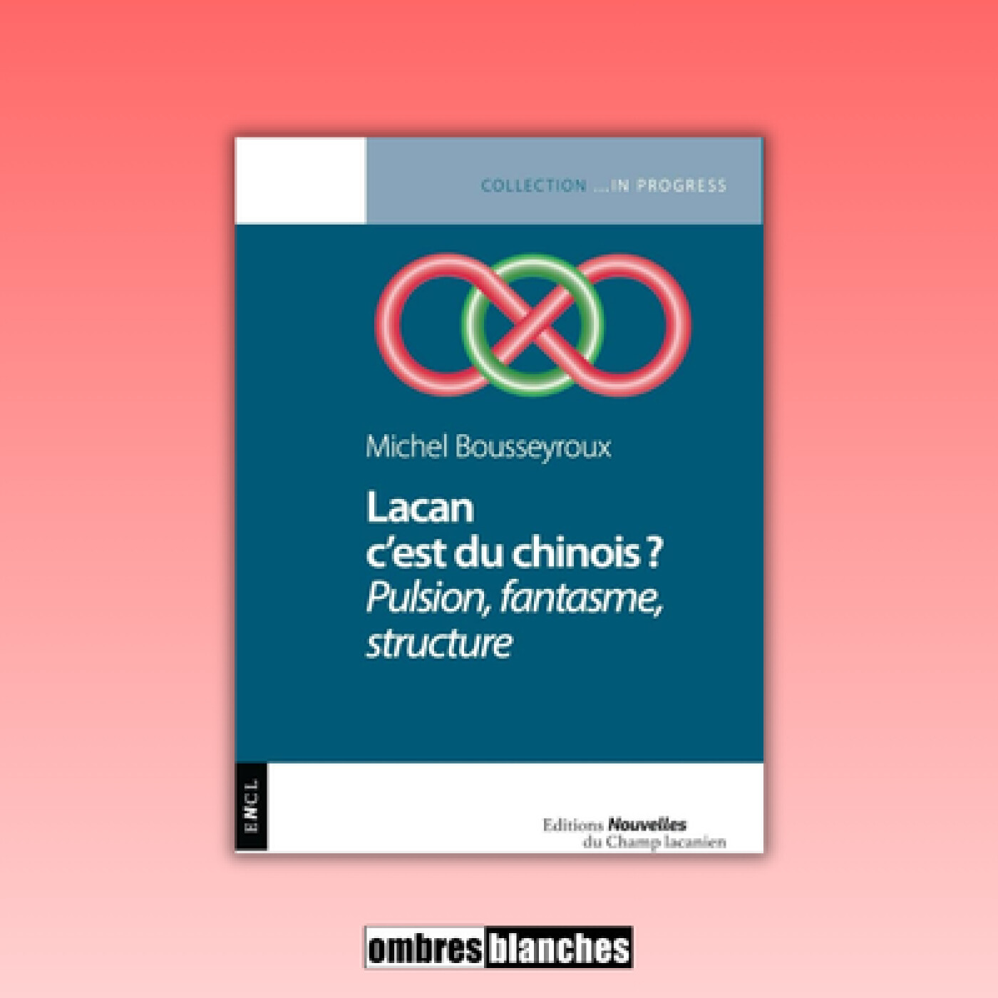 Michel Bousseyroux → Lacan c'est du chinois ? Pulsion, fantasme, structure