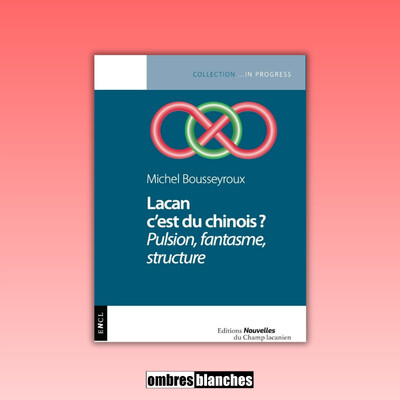 Michel Bousseyroux → Lacan c'est du chinois ? Pulsion, fantasme, structure cover