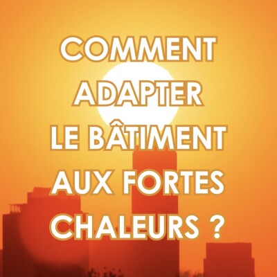 C'est dans l'actu : comment adapter le bâtiment aux fortes chaleurs ? cover