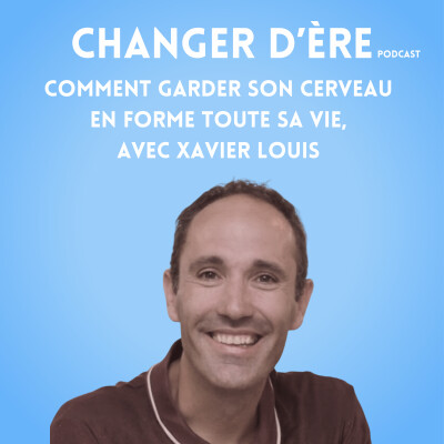 Comment garder son cerveau  en forme toute sa vie,  avec Xavier Louis cover