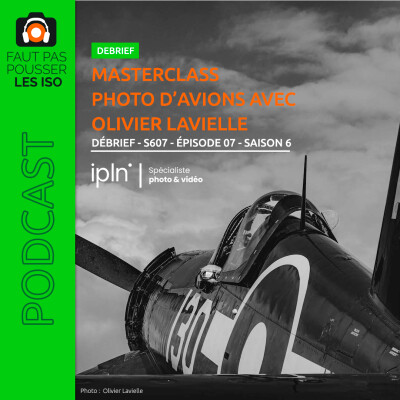 DÉBRIEF - S607 - MASTERCLASS Photo d'avions avec Olivier Lavielle cover
