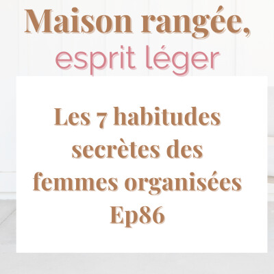 Les 7 habitudes secrètes des femmes organisées Ep86 cover