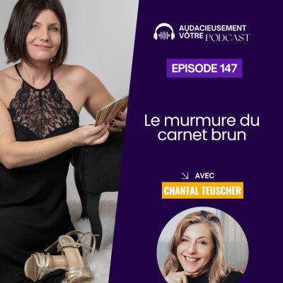 Episode 147 : Le murmure du carnet brun (interview du livre de Chantal Teuscher) cover