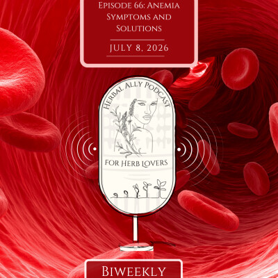 Herbal Ally Podcast for Herb Lovers~ Episode 66: Anemia Symptoms and Solutions cover
