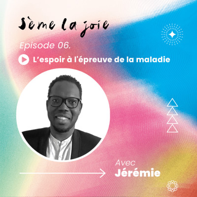 Episode 06. L’espoir à l’épreuve de la maladie cover