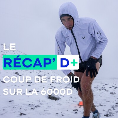 RÉCAP D+ #10 - Coup de froid sur la 6000D cover
