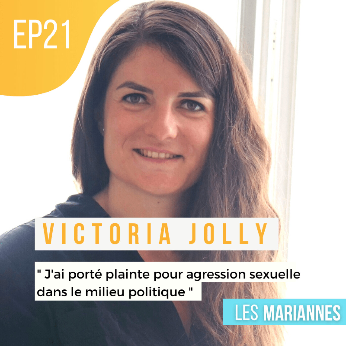 #21 : Victoria Jolly - « J'ai porté Plainte pour Agression Sexuelle dans le Milieu Politique »