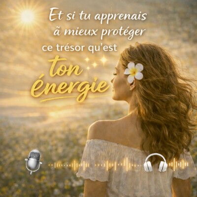 🐚46 - Et si tu apprenais à mieux protéger ce trésor qu’est ton énergie ? cover