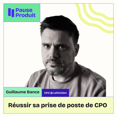 Pause Produit - Guillaume Bance - CPO @ LeParisien cover