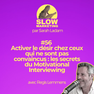 #56 - Activer le désir chez ceux qui ne sont pas convaincus : les secrets du Motivational Interviewing avec Regis Lemmens par Sarah Ladam cover