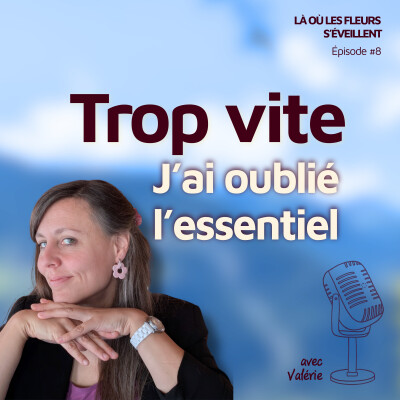 Épisode 8 : Pourquoi vouloir aller trop vite m'a fait perdre l'essentiel cover