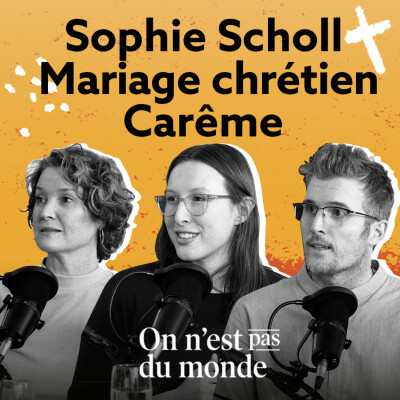 E307 – Sophie Scholl | Mariage chrétien | Carême cover