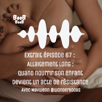 Extrait épisode 67 : Allaitement long : quand nourrir son enfant devient un acte de résistance ?  Avec Maywenn (@wonderboobs) cover