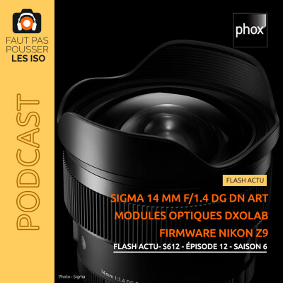 FLASH ACTU - S612 - Sigma 14 mm f/1,4 DG DN Art ; modules optiques DXO Lab et firmware Nikon Z9 cover