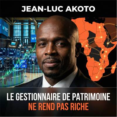 #358 JEAN-LUC AKOTO : LES SECRETS D'UN BANQUIER PRIVÉ POUR BÂTIR UNE FORTUNE EN AFRIQUE (30 ANS D'EXP) cover