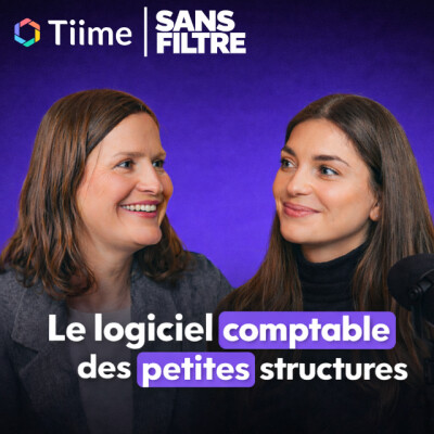 Sans Filtre - Le logiciel qui simplifie la gestion des petites structures | Amélie Schieber, présidente et cofondatrice de Tiime cover