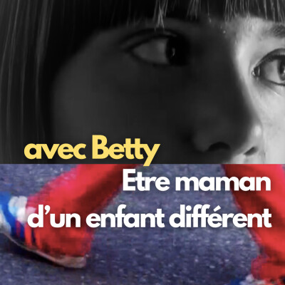Etre maman d'un enfant différent - Ep 4 - Avec Betty cover