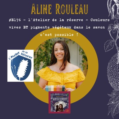 E176 Aline Rouleau - L'atelier de la réserve : Couleurs vives ET pigments végétaux dans le savon : c'est possible ! cover