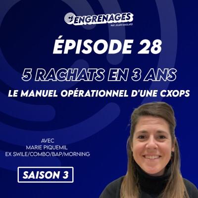 Épisode 28 : Absorber cinq rachats de boîtes en trois ans, le manuel opérationnel d'une CXOps - Marie Piquemil cover