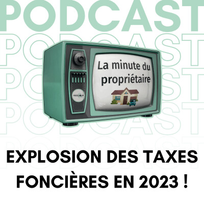 Explosion des taxes foncières en 2023 ! - La minute du propriétaire cover