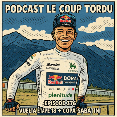 COUP TORDU EPISODE 376 : VUELTA 2025 ETAPE 18 + COPA SABATINI cover