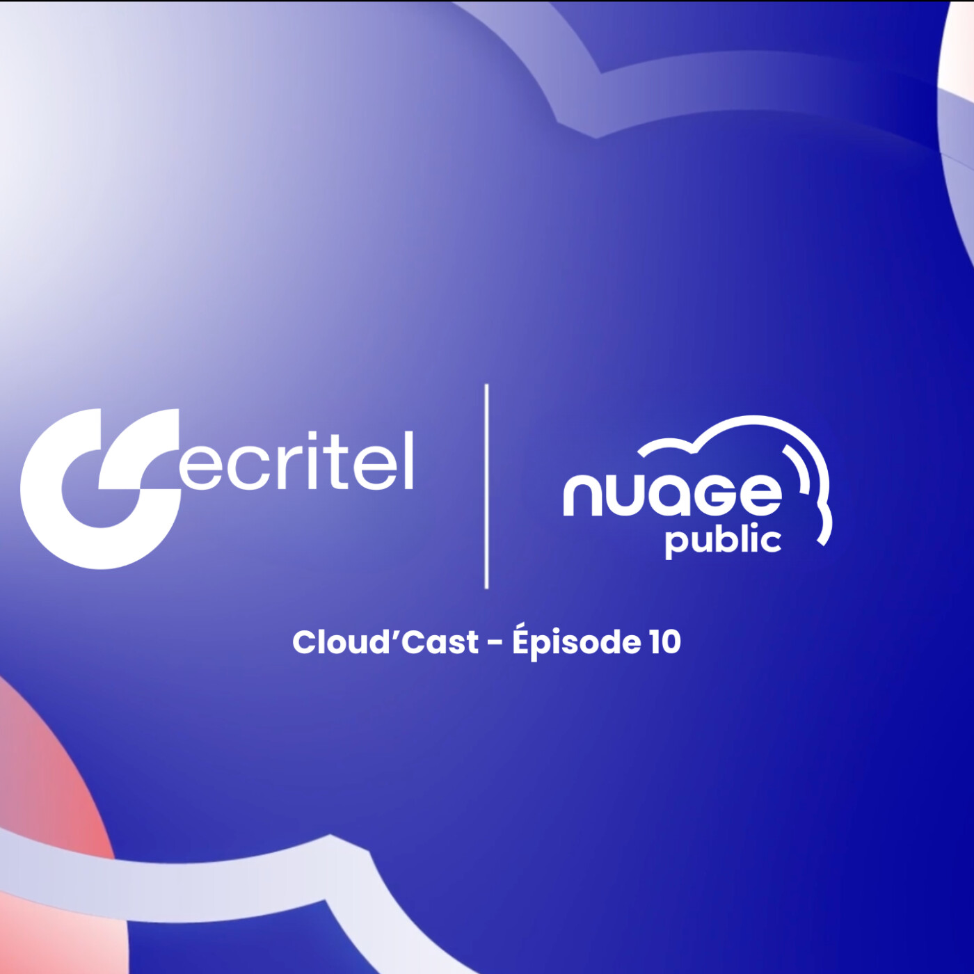 Cloud’Cast #10 - Ecritel : Un cloud Souverain, Sécurisé et Responsable