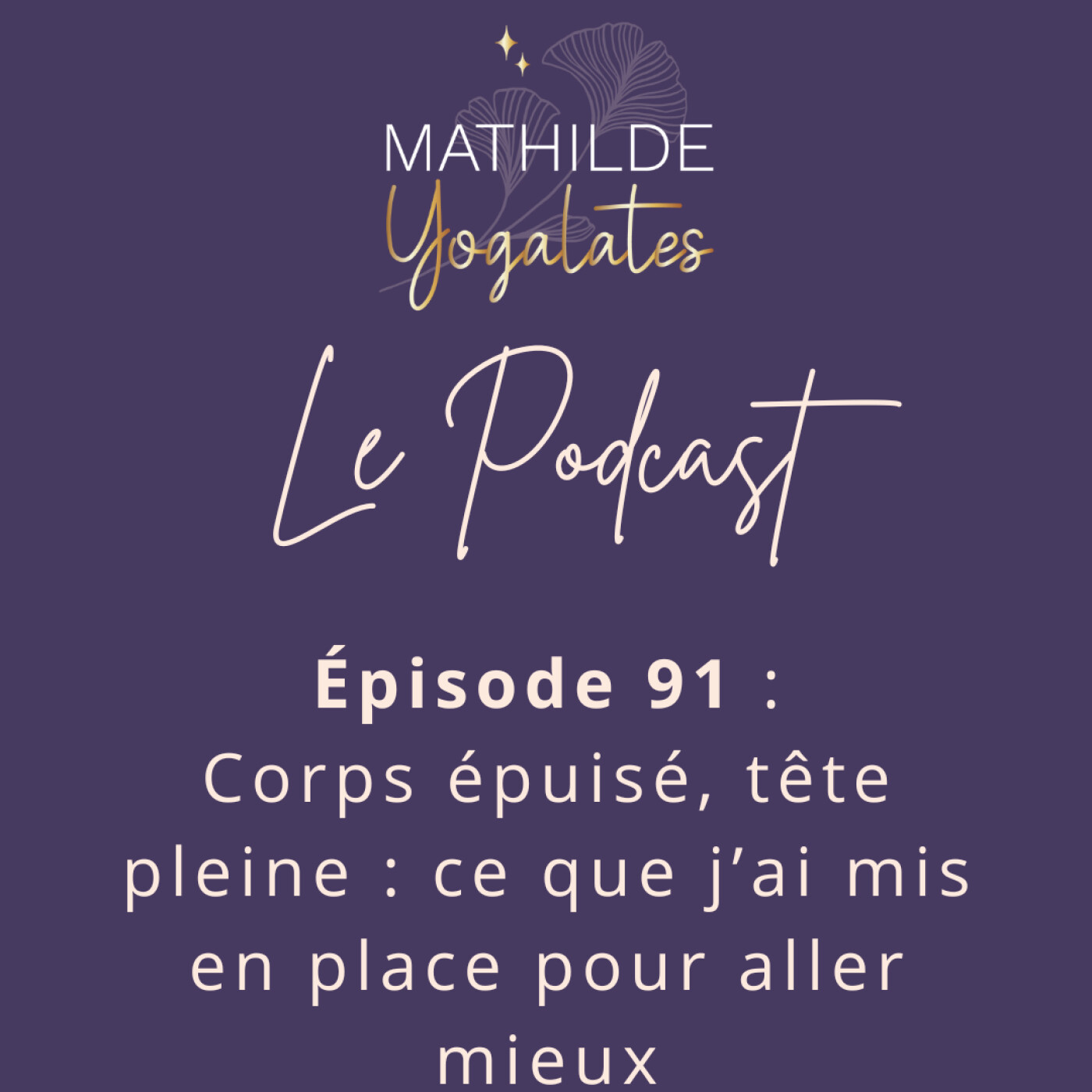 91 : Corps épuisé, tête pleine : ce que j’ai mis en place pour aller mieux