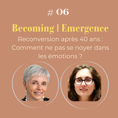 # 06 Reconversion après 40/50: Comment ne pas se noyer dans ses émotions? cover
