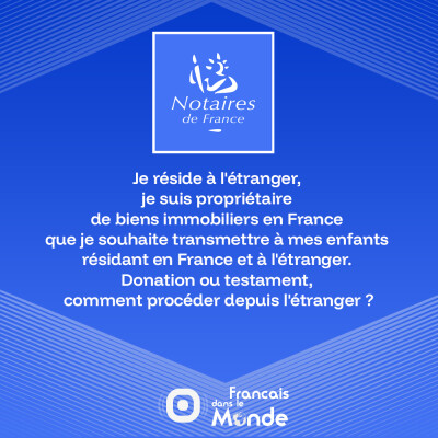 Donation et testament : comprendre les choix juridiques pour expatriés | La minute des Notaires cover
